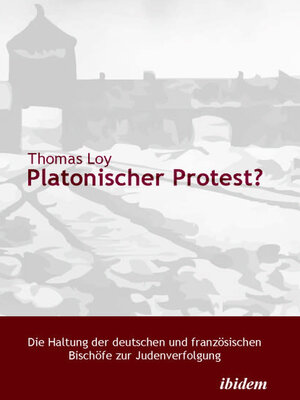cover image of Platonischer Protest? Die Haltung der deutschen und französischen Bischöfe zur Judenverfolgung